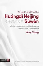 The Classics of Chinese Medicine in Clinical Practice - A Field Guide to the Huángdì Nèijing Sùwèn