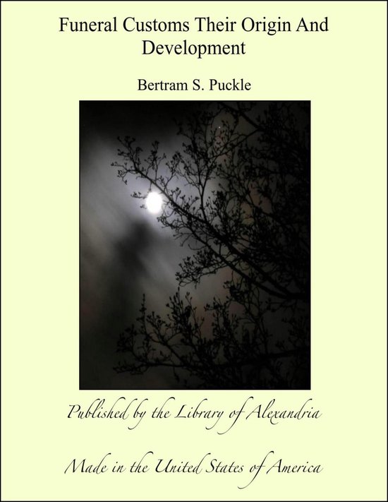 Funeral Customs Their Origin And Development (ebook), Bertram S. Puckle