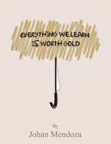 Omslag EVERYTHING WE LEARN IS WORTH GOLD