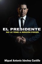 El Presidente: No Le Teme a Ningún Poder