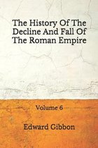 The History Of The Decline And Fall Of The Roman Empire: Volume 6