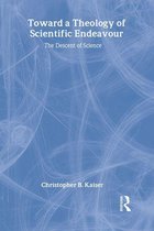 Routledge Science and Religion Series - Toward a Theology of Scientific Endeavour