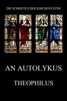 Die Schriften der Kirchenväter 6 - An Autolykus