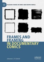 Palgrave Studies in Comics and Graphic Novels - Frames and Framing in Documentary Comics