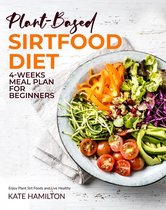 Plant-Based Sirtfood Diet: 4-Week Meal Plan for Beginners  Enjoy Plant Sirt Foods and Live Healthy