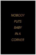 JUNIQE - Poster met kunststof lijst Nobody Puts Baby in a Corner