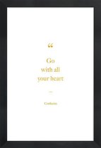 JUNIQE - Poster met houten lijst Go with All Your Heart gouden -13x18