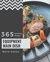 365 Satisfying Equipment Main Dish Recipes