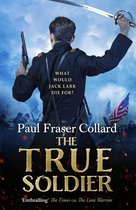 Jack Lark 6 - The True Soldier (Jack Lark, Book 6)