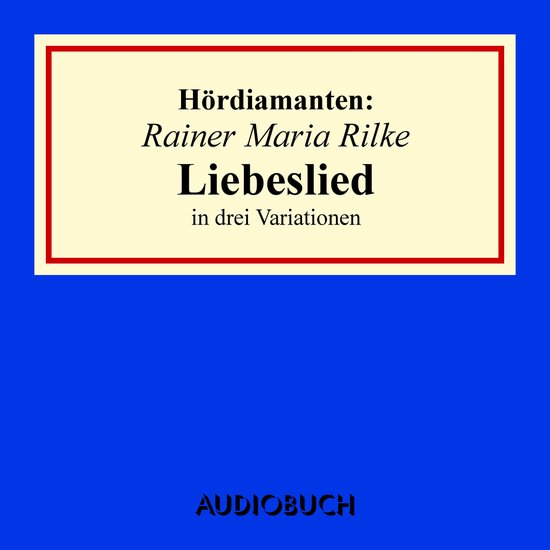 Rainer Maria Rilke: "Liebeslied" in drei Variationen - cover