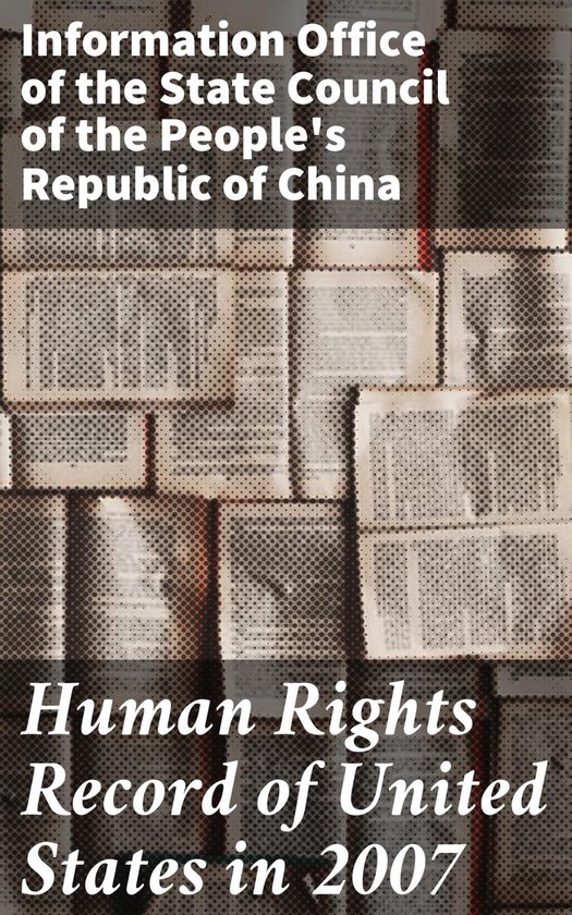 Informatiebureau van de Staatsraad van de Volksrepubliek China: Human Rights Record of United States in 2007