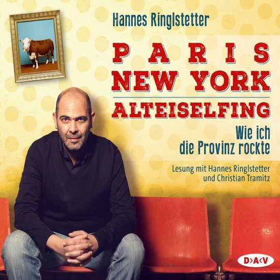 Paris - New York - Alteiselfing. Wie ich die Provinz rockte - cover