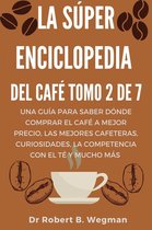 Todo sobre el café 2 - La Súper Enciclopedia Del Café Tomo 2 De 7: Una guía para saber dónde comprar el café a mejor precio, las mejores cafeteras, curiosidades, la competencia con el té y mucho más