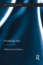 War, Conflict and Ethics - Privatizing War