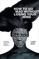 Black Outdoors: Innovations in the Poetics of Study - How to Go Mad without Losing Your Mind