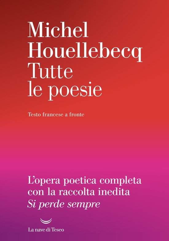 Boekomslag met rood-roze verloop; witte tekst "Michel Houellebecq Tutte le poesie" en uitgeverlogo La nave di Teseo.