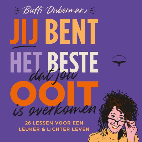 Boekomslag met tekst: 'Buffi Duberman. JIJ BENT HET BESTE dat jou OOIT is overkomen. 26 LESSEN VOOR EEN LEUKER & LICHTER LEVEN'. Een cartoon van een vrouw met bril.
