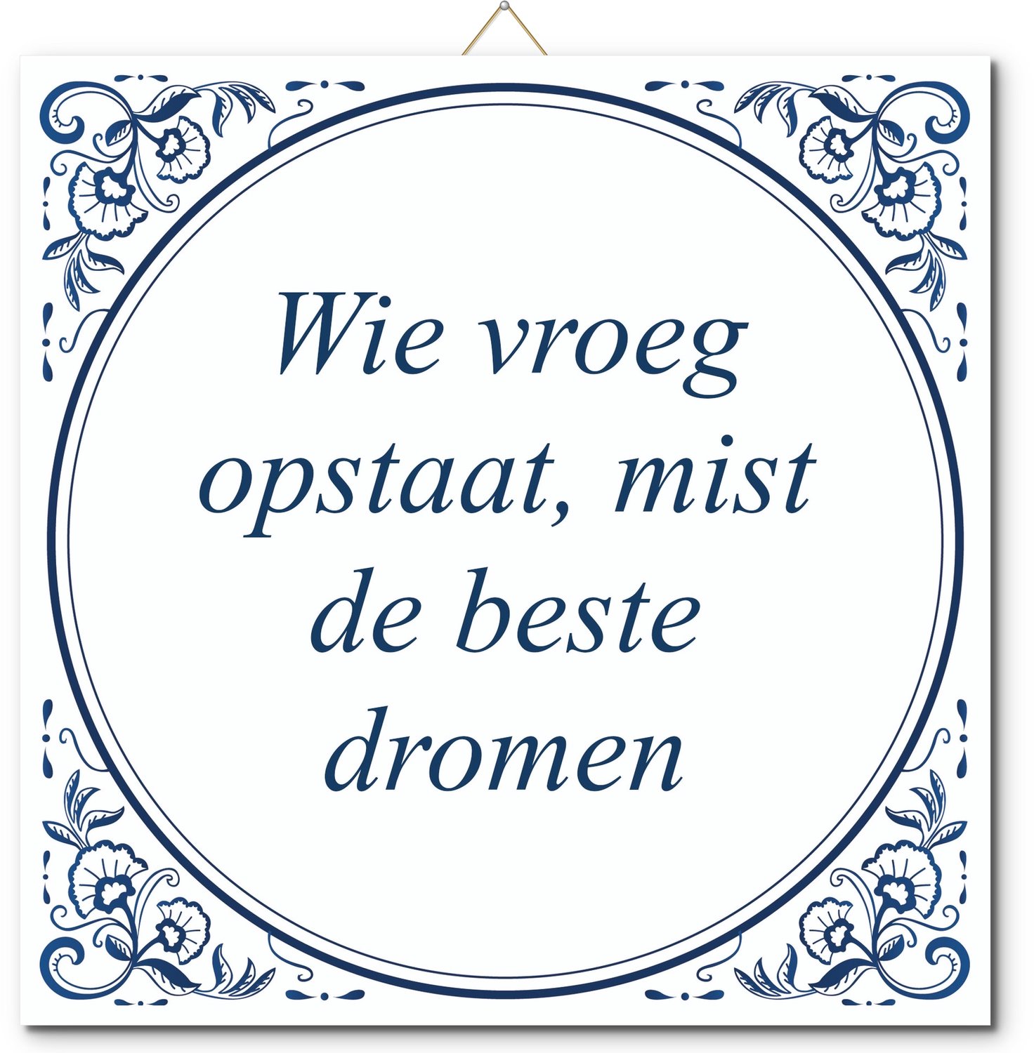 De Tegeltjesfabriek Tegeltje: Wie vroeg opstaat, mist de beste dromen (met hangertje) wit en blauw