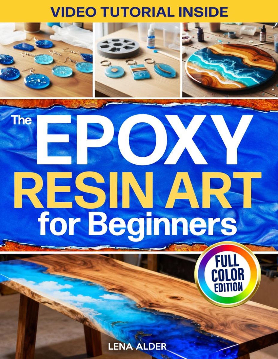 The Epoxy Resin Art for Beginners: The Complete Illustrated Guide to Start Without Costly Tools, Avoid Mistakes, and - ShopVlot