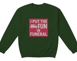 Sarcastische Sweater – I PUT THE FUN IN FUNERAL – Casual Outfit – Unisex Sweater voor Dames & Heren – Origineel Cadeau