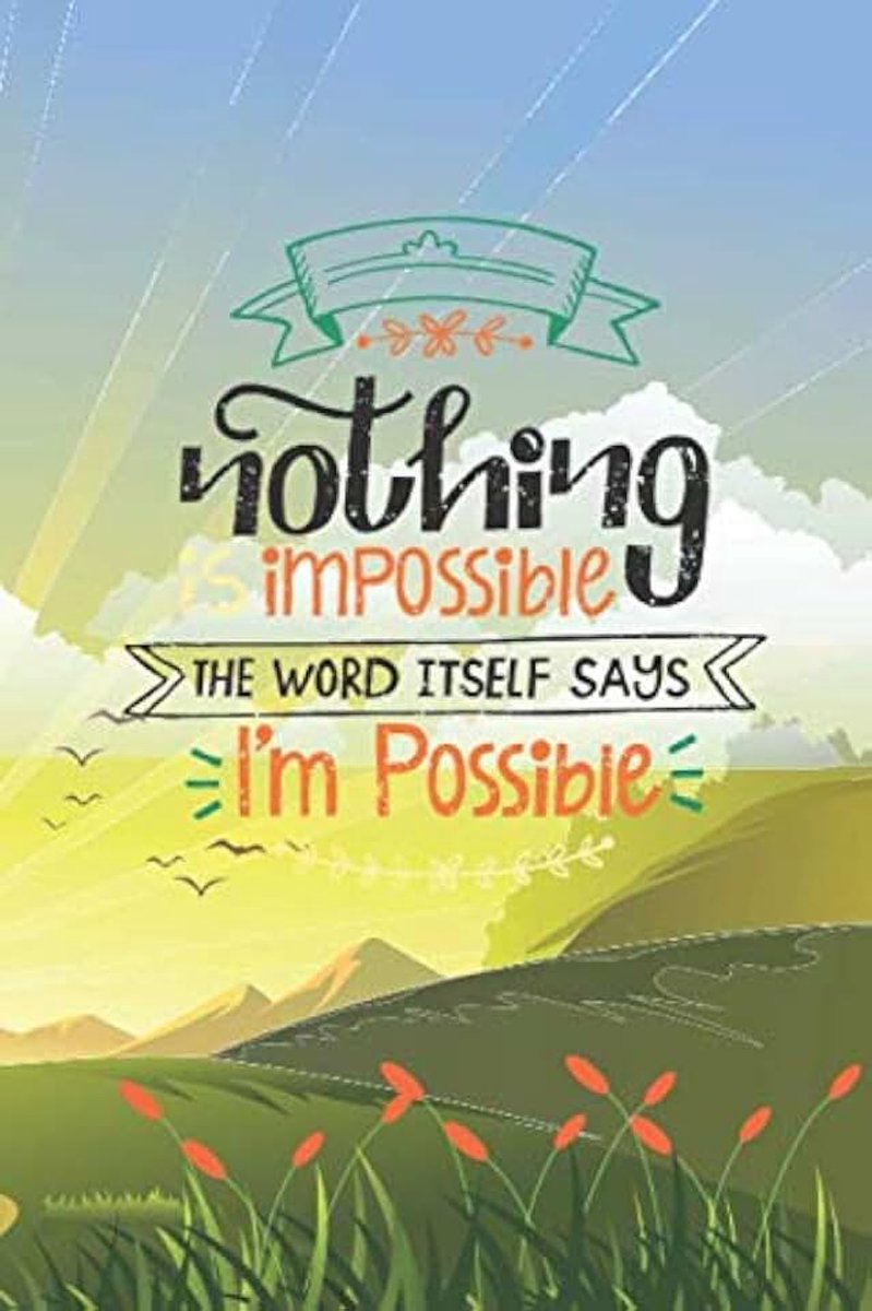 Impossible The Word Itself Says I'm Possible, Motivational Quote Notebook Paper, Positive thinking: 6x9 In 108 Pages, Beautiful Design Motivational Notebook Paper Quote