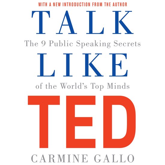 Boekcover: Talk Like TED. Met een nieuwe introductie van de auteur. De 9 geheimen van het spreken in het openbaar van 's werelds beste publieke sprekers. Geschreven door Carmine Gallo.