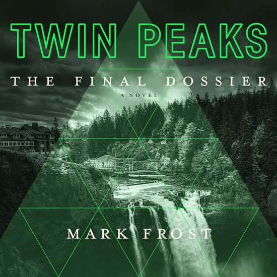 Boekomslag Twin Peaks: The Final Dossier door Mark Frost, met een groen getinte waterval en geometrische lijnen.