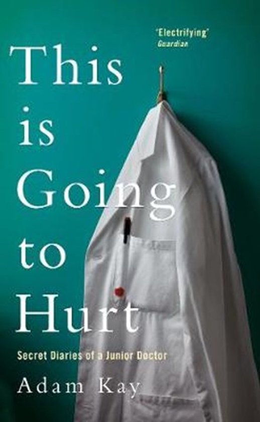 This is Going to Hurt Secret Diaries of a Junior Doctor