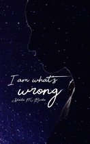 I Am What's Wrong