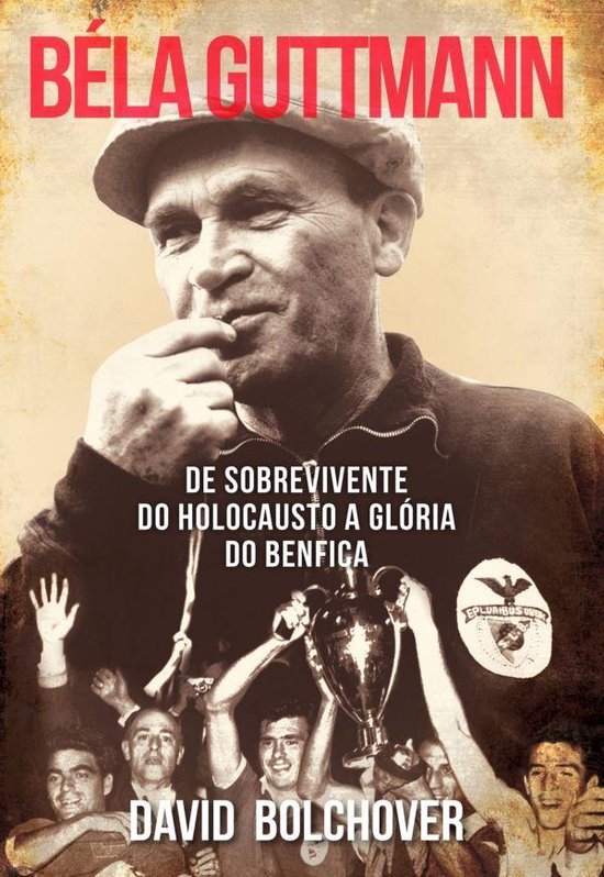 Béla Guttmann – De Sobrevivente do Holocausto a Glória d ... - cover