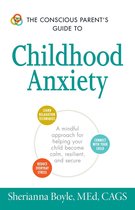 Conscious Parents Guide To Childhood Anx