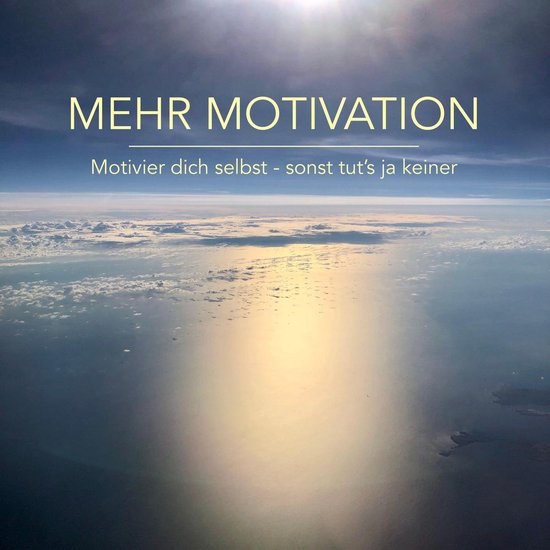 Mehr Motivation: Motivier dich selbst, sonst tut's ja keiner ... - cover