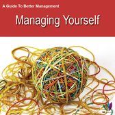 A Guide to Better Management Managing Yourself