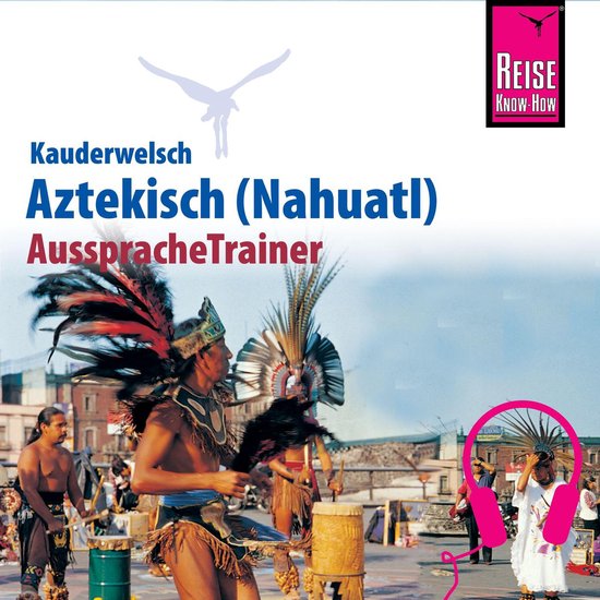 Reise Know-How Kauderwelsch AusspracheTrainer Aztekisch (Nah ... - cover