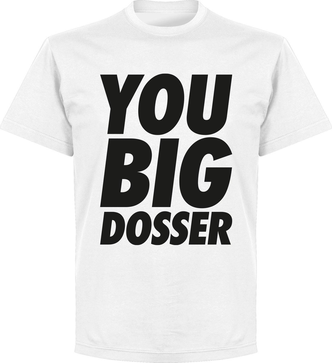 1098x1200.jpg You Big Dosser T-Shirt - Wit - XL - Afbeelding 1
