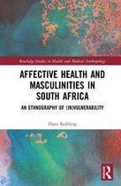 Routledge Studies in Health and Medical Anthropology - Affective Health and Masculinities in South Africa