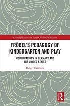 Routledge Research in Early Childhood Education - Fröbel’s Pedagogy of Kindergarten and Play