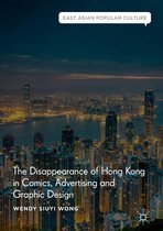 East Asian Popular Culture - The Disappearance of Hong Kong in Comics, Advertising and Graphic Design