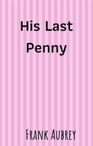 His Last Penny