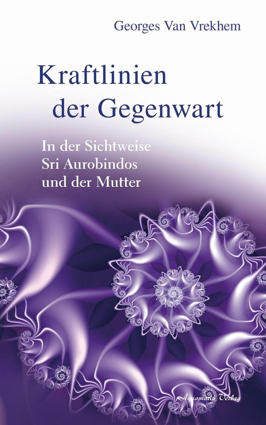 Kraftlinien der Gegenwart: In der Sichtweise Sri Aurobindos  ... - cover