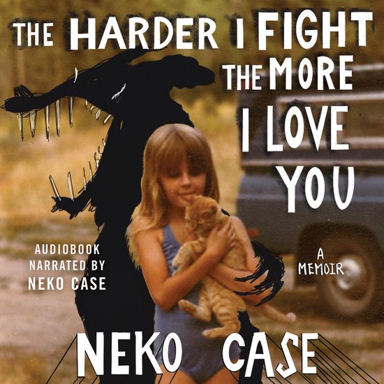 The Harder I Fight The More I Love You: A Memoir - cover