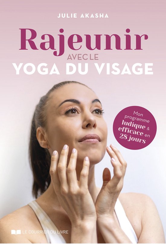 Rajeunir avec le yoga du visage - Mon programme ludique et e ... - cover