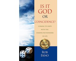 Is It God Or Coincidence?...Coming To Grips With The Unexpected Wonders In Life