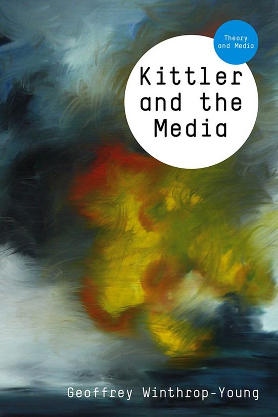 Theory and Media - Kittler and the Media - cover