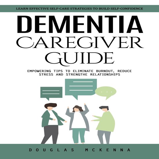 Dementia Caregiver Guide: Learn Effective Self-care Strategi ... - cover