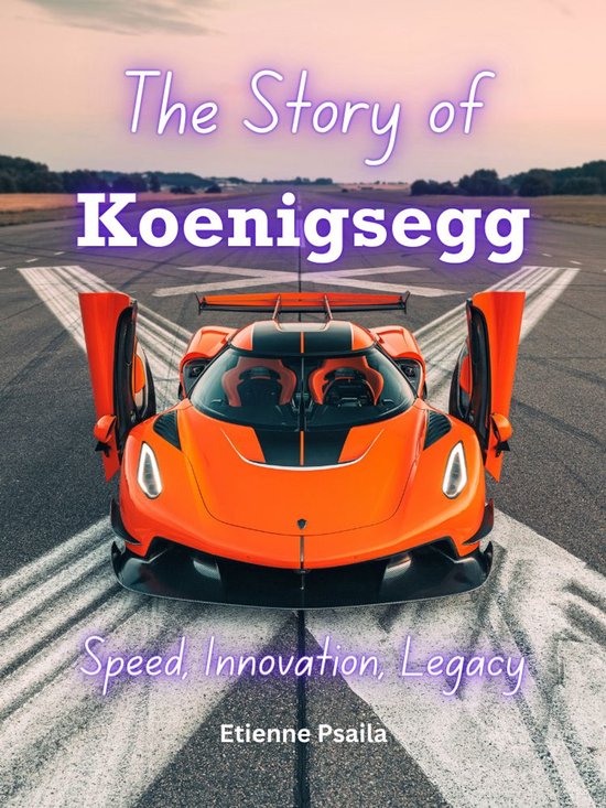 The Story of Koenigsegg: Speed, Innovation, Legacy - cover
