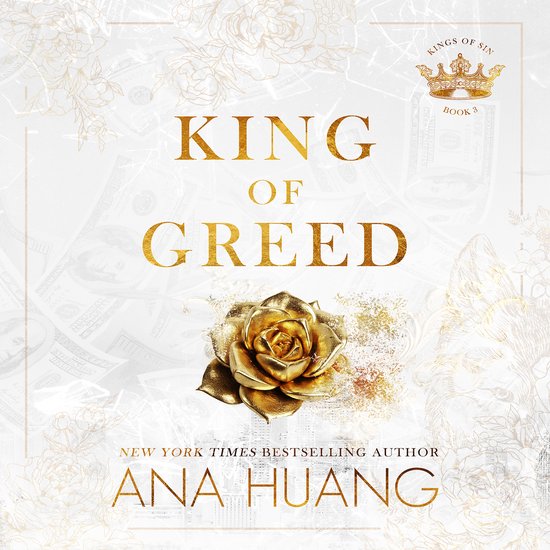 Couverture de livre "King of Greed" en lettres dorées sur fond de billets et d'une rose dorée. "Kings of Sin - Book 3" et "Ana Huang" sont aussi mentionnés.