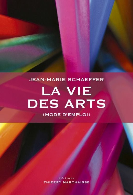 Livre 'La vie des arts (mode d'emploi)' de Jean-Marie Schaeffer, fond abstrait de rubans colorés et superposés.