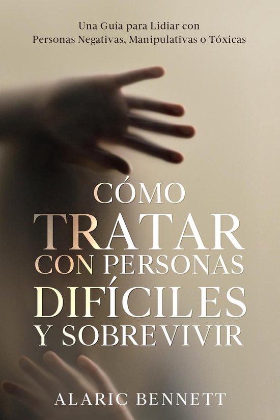 Cómo Tratar con Personas Difíciles y Sobrevivir: Una Guía ... - cover