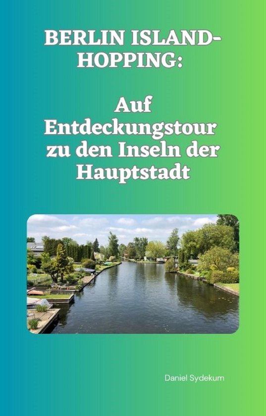 Berlin Island-Hopping: Auf Entdeckungstour zu den Inseln der ... - cover
